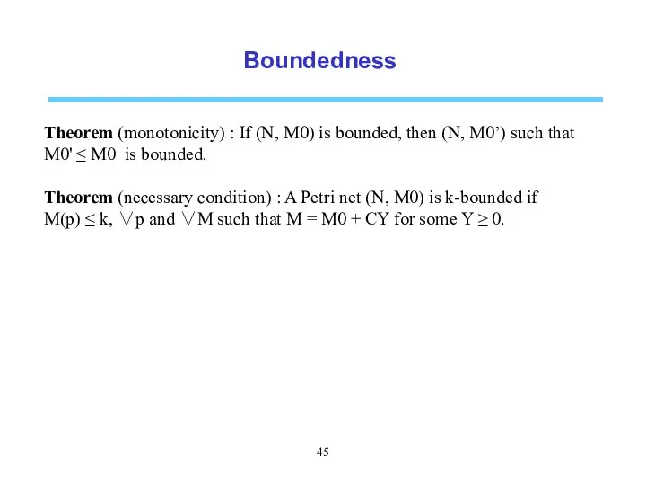 Boundedness Theorem (monotonicity) : If (N, M0) is bounded, then (N,