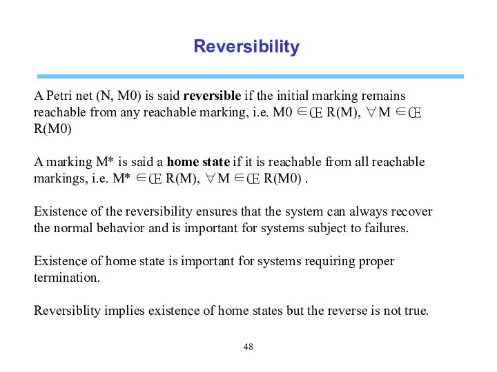 Reversibility A Petri net (N, M0) is said reversible if the