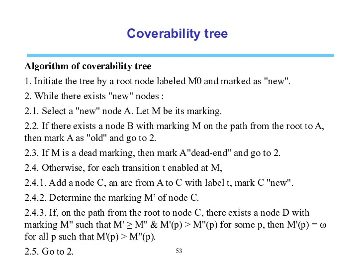 Coverability tree Algorithm of coverability tree 1. Initiate the tree by