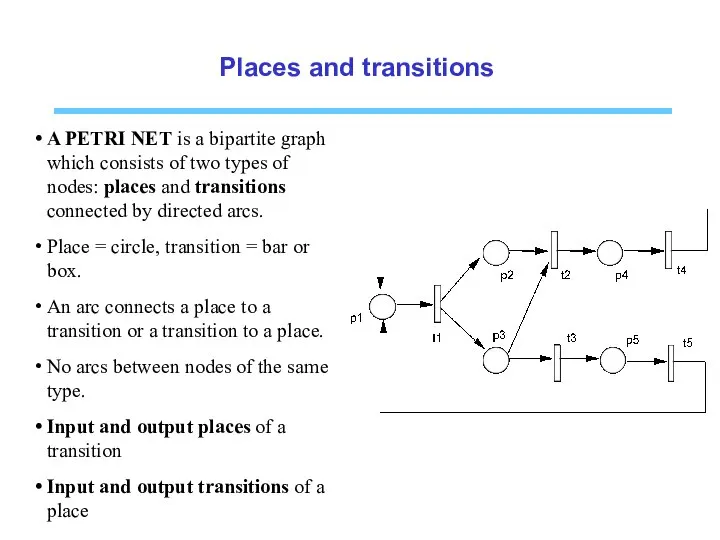 Places and transitions A PETRI NET is a bipartite graph which