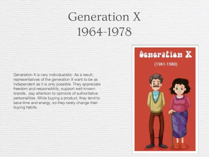 Generation X 1964-1978 Generation X is very individualistic. As a result,