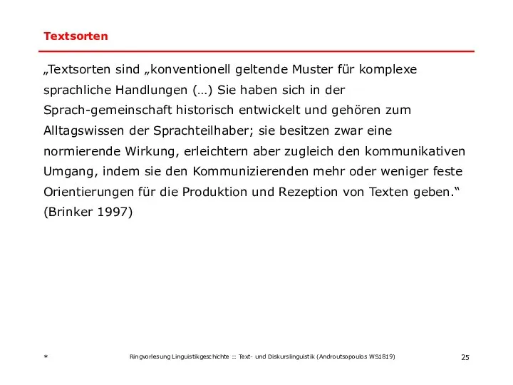 Textsorten „Textsorten sind „konventionell geltende Muster für komplexe sprachliche Handlungen (…)