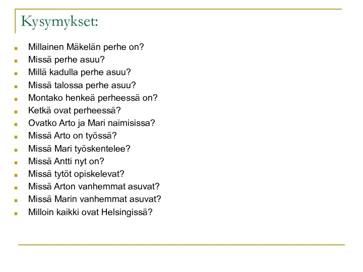 Kysymykset: Millainen Mäkelän perhe on? Missä perhe asuu? Millä kadulla perhe