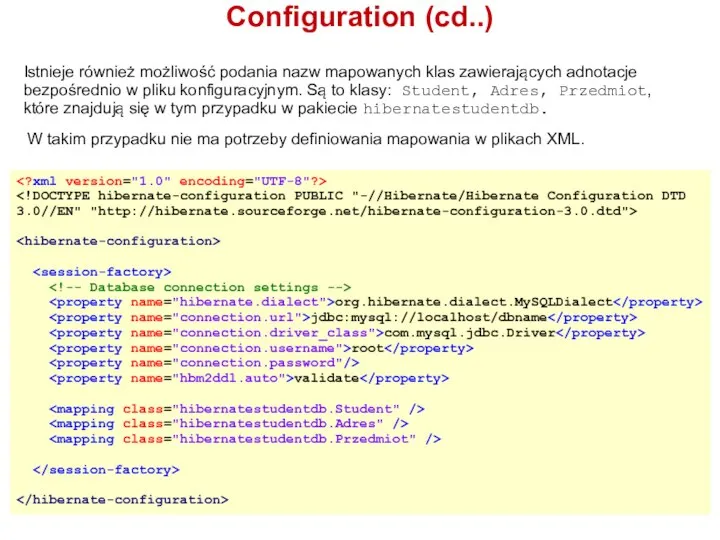 org.hibernate.dialect.MySQLDialect jdbc:mysql://localhost/dbname com.mysql.jdbc.Driver root validate Configuration (cd..) Istnieje również możliwość podania