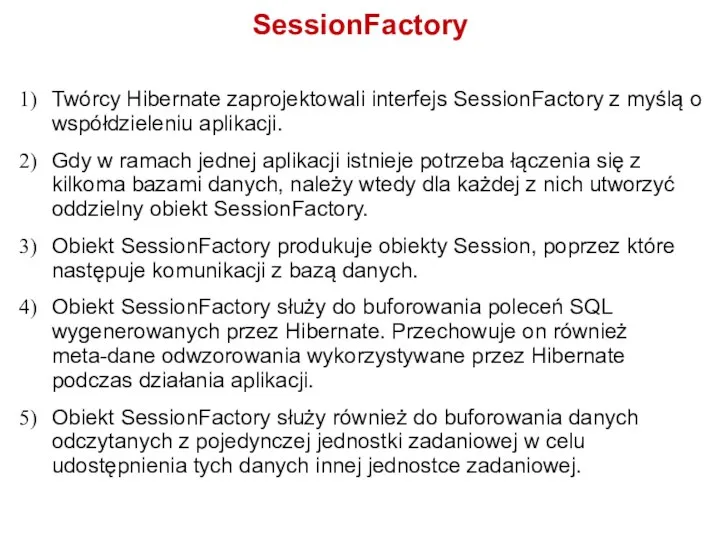 SessionFactory Twórcy Hibernate zaprojektowali interfejs SessionFactory z myślą o współdzieleniu aplikacji.