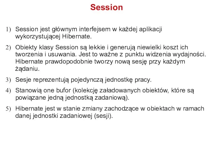 Session Session jest głównym interfejsem w każdej aplikacji wykorzystującej Hibernate. Obiekty