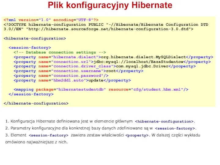 org.hibernate.dialect.MySQLDialect jdbc:mysql://localhost/BazaStudentow com.mysql.jdbc.Driver root update Plik konfiguracyjny Hibernate 1. Konfiguracja Hibernate