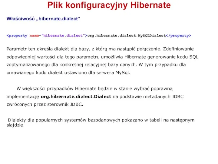 Plik konfiguracyjny Hibernate Właściwość „hibernate.dialect” org.hibernate.dialect.MySQLDialect Parametr ten określa dialekt dla