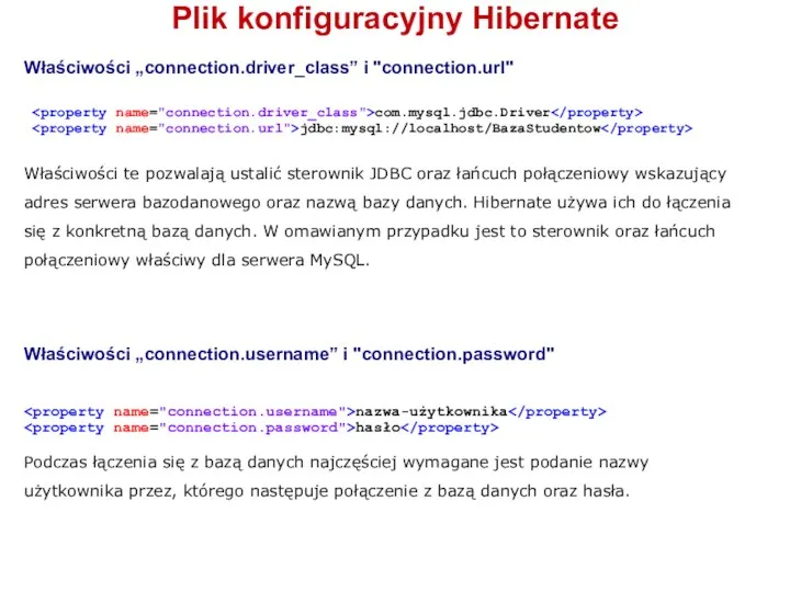 Plik konfiguracyjny Hibernate Właściwości „connection.driver_class” i "connection.url" com.mysql.jdbc.Driver jdbc:mysql://localhost/BazaStudentow Właściwości te