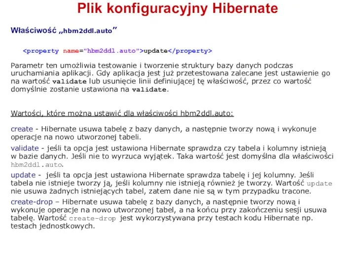 Plik konfiguracyjny Hibernate Właściwość „hbm2ddl.auto” update Parametr ten umożliwia testowanie i