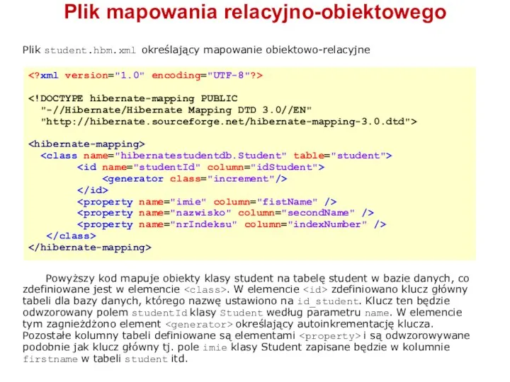 Plik student.hbm.xml określający mapowanie obiektowo-relacyjne Powyższy kod mapuje obiekty klasy student