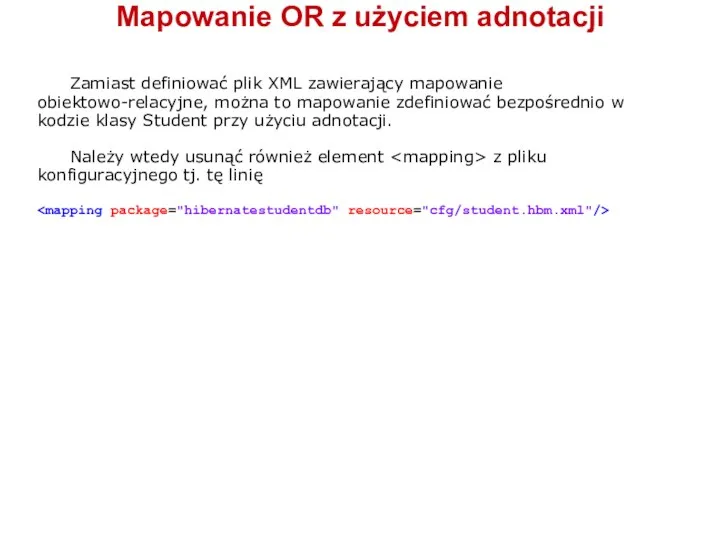 Zamiast definiować plik XML zawierający mapowanie obiektowo-relacyjne, można to mapowanie zdefiniować