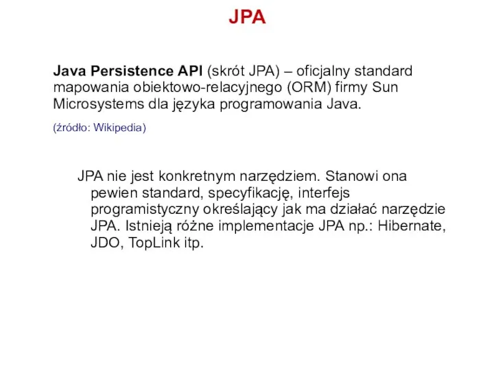 JPA Java Persistence API (skrót JPA) – oficjalny standard mapowania obiektowo-relacyjnego