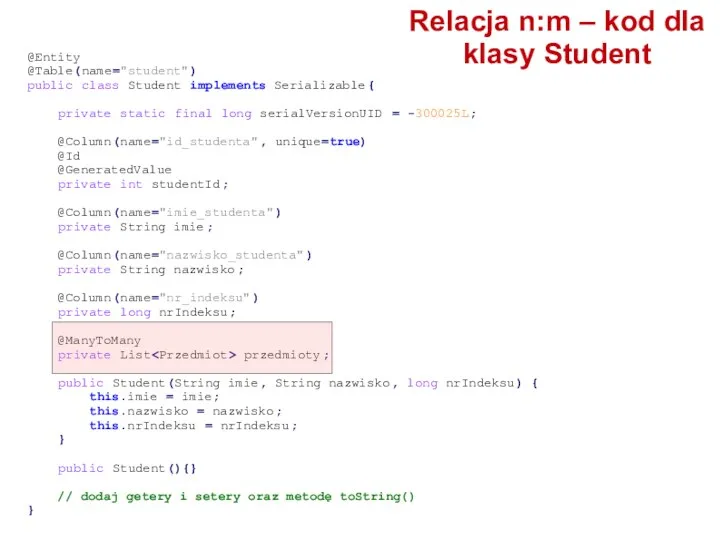 @Entity @Table(name="student") public class Student implements Serializable{ private static final long