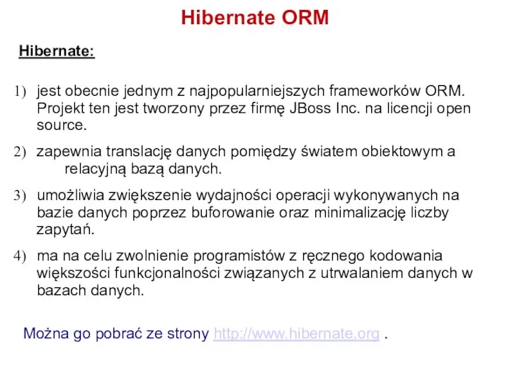 Hibernate ORM Hibernate: jest obecnie jednym z najpopularniejszych frameworków ORM. Projekt