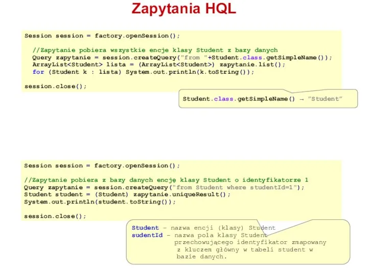 Zapytania HQL Session session = factory.openSession(); //Zapytanie pobiera wszystkie encje klasy