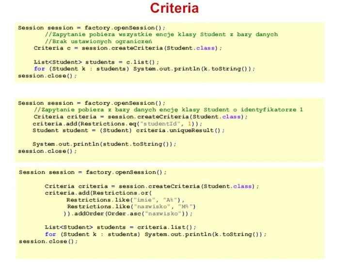 Criteria Session session = factory.openSession(); //Zapytanie pobiera wszystkie encje klasy Student