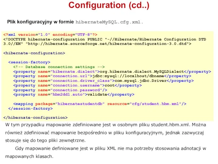 org.hibernate.dialect.MySQLDialect jdbc:mysql://localhost/dbname com.mysql.jdbc.Driver root validate Configuration (cd..) W tym przypadku mapowanie