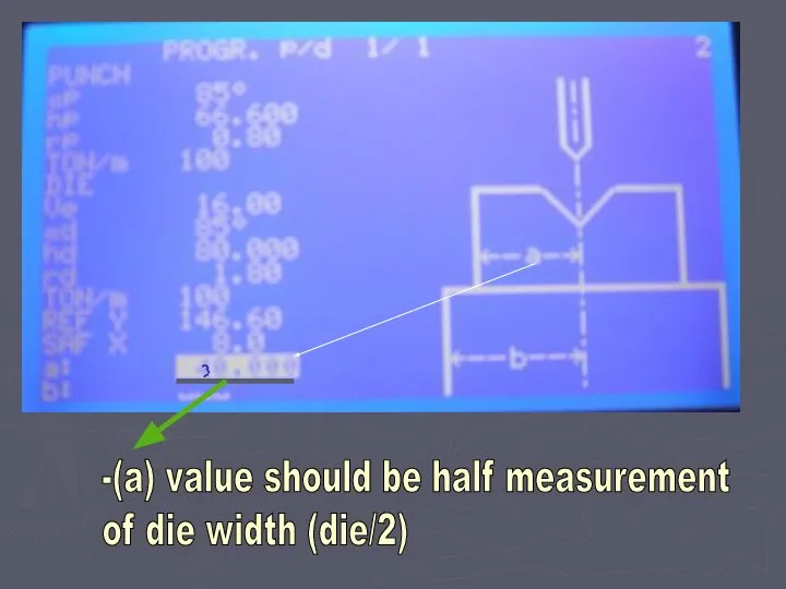 -(a) value should be half measurement of die width (die/2)