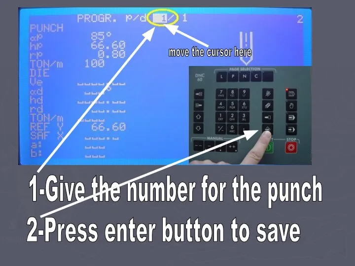 1-Give the number for the punch 2-Press enter button to save move the cursor here