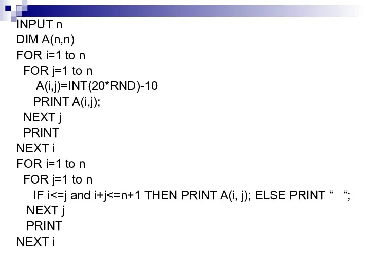 INPUT n DIM A(n,n) FOR i=1 to n FOR j=1 to