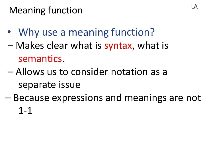 LA Why use a meaning function? – Makes clear what is