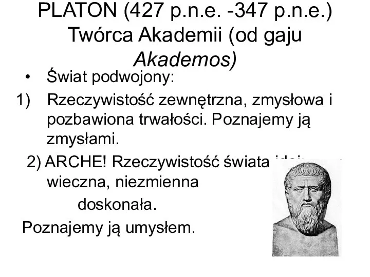 PLATON (427 p.n.e. -347 p.n.e.) Twórca Akademii (od gaju Akademos) Świat