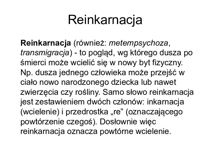 Reinkarnacja Reinkarnacja (również: metempsychoza, transmigracja) - to pogląd, wg którego dusza