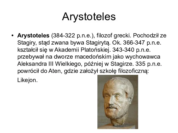 Arystoteles Arystoteles (384-322 p.n.e.), filozof grecki. Pochodził ze Stagiry, stąd zwana