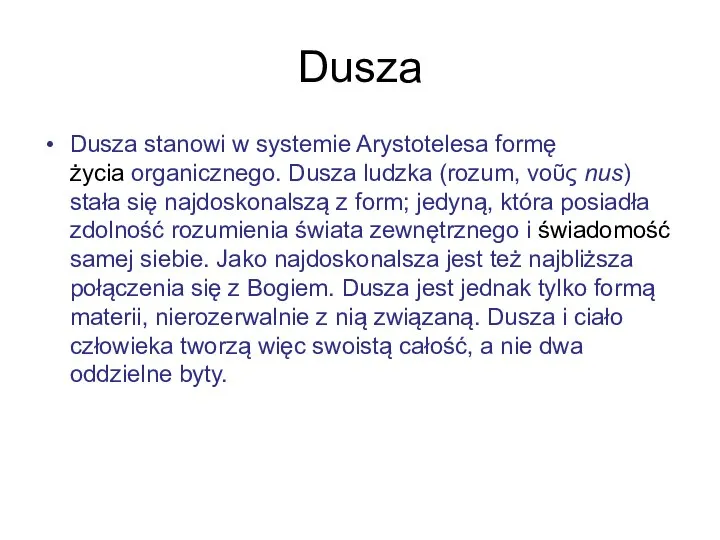 Dusza Dusza stanowi w systemie Arystotelesa formęformę życia organicznego. Dusza ludzka