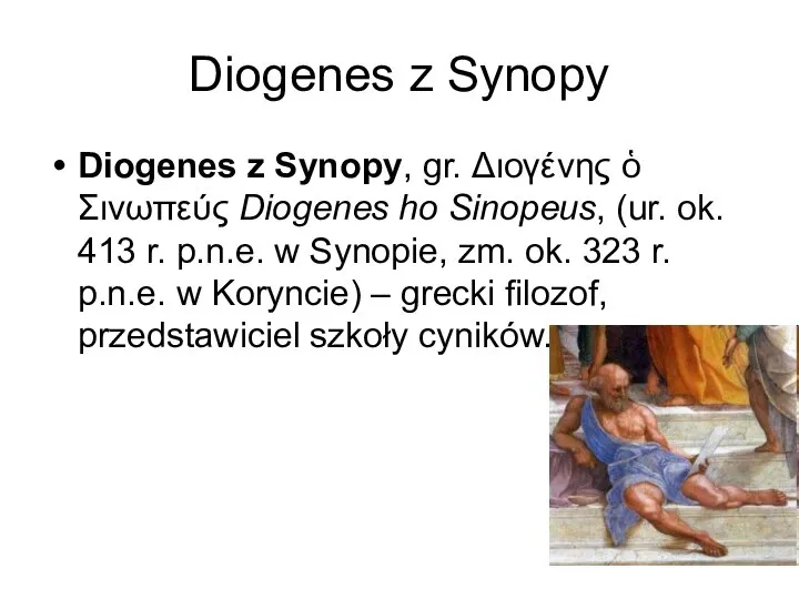 Diogenes z Synopy Diogenes z Synopy, gr. Διογένης ὁ Σινωπεύς Diogenes