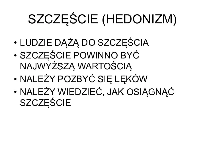 SZCZĘŚCIE (HEDONIZM) LUDZIE DĄŻĄ DO SZCZĘŚCIA SZCZĘŚCIE POWINNO BYĆ NAJWYŻSZĄ WARTOŚCIĄ