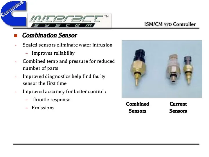 Combination Sensor Sealed sensors eliminate water intrusion Improves reliability Combined temp