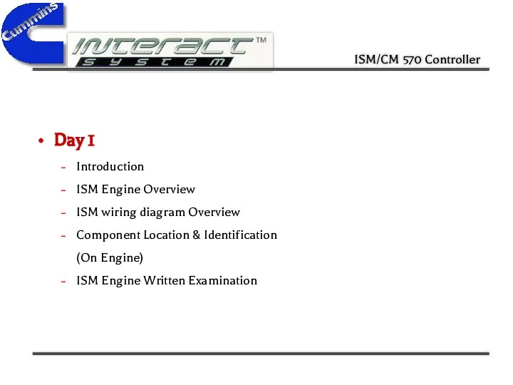 Day 1 Introduction ISM Engine Overview ISM wiring diagram Overview Component