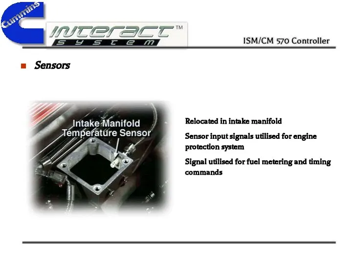 Sensors Relocated in intake manifold Sensor input signals utilised for engine