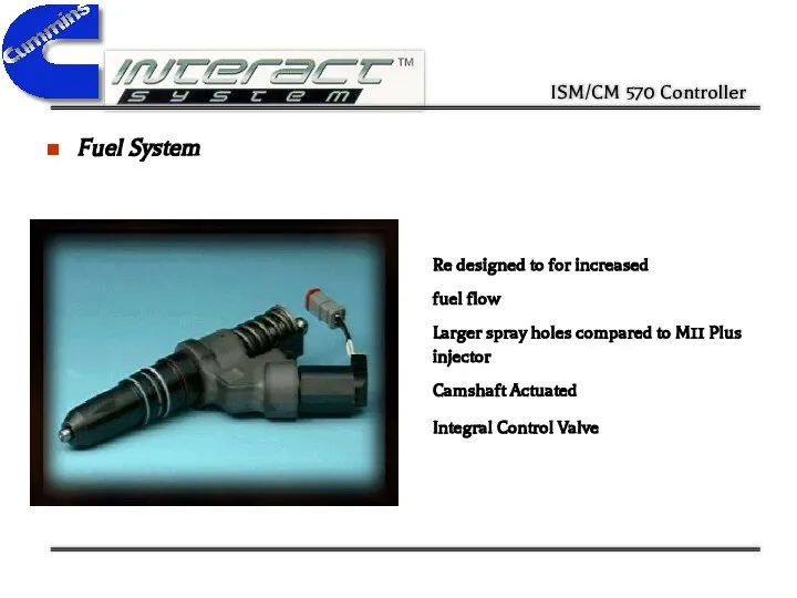 Fuel System Re designed to for increased fuel flow Larger spray