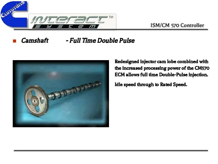 Camshaft - Full Time Double Pulse Redesigned injector cam lobe combined