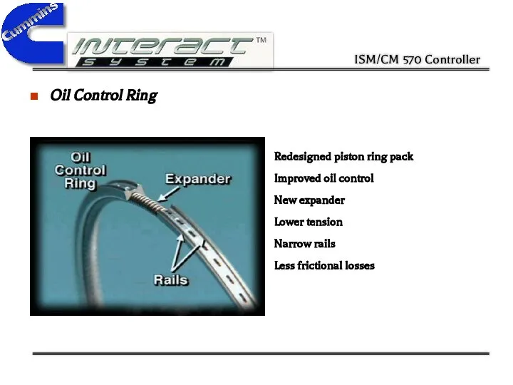 Oil Control Ring Redesigned piston ring pack Improved oil control New