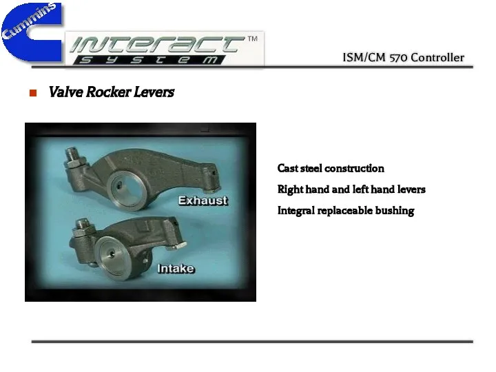 Valve Rocker Levers Cast steel construction Right hand and left hand levers Integral replaceable bushing