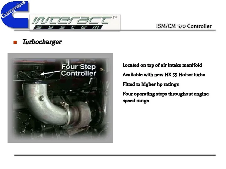 Turbocharger Located on top of air intake manifold Available with new