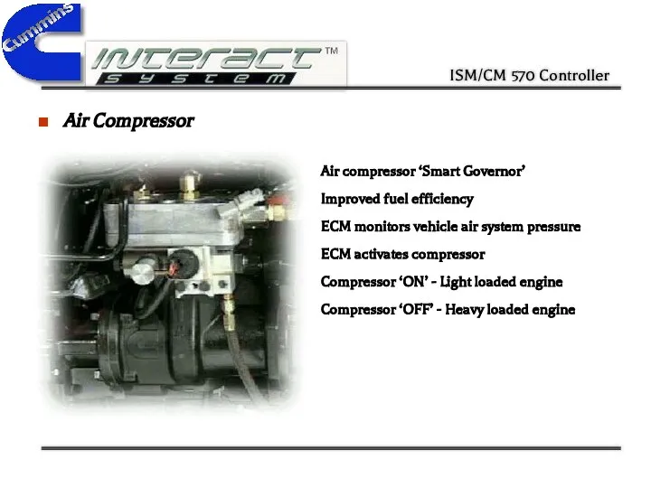 Air Compressor Air compressor ‘Smart Governor’ Improved fuel efficiency ECM monitors