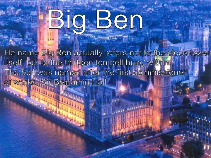 Big Ben He name Big Ben actually refers not to the