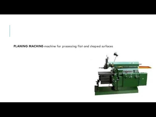 PLANING MACHINE-machine for processing flat and shaped surfaces