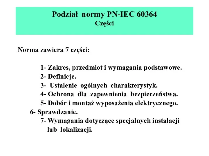 Podział normy PN-IEC 60364 Części Norma zawiera 7 części: 1- Zakres,