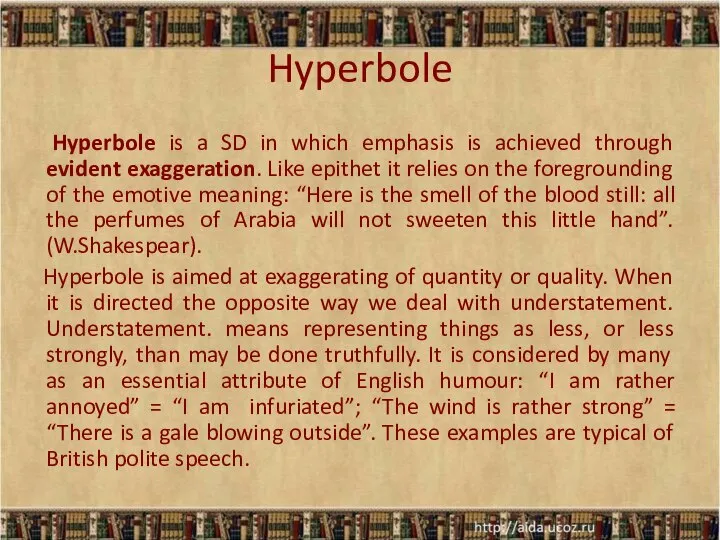 Hyperbole Hyperbole is a SD in which emphasis is achieved through