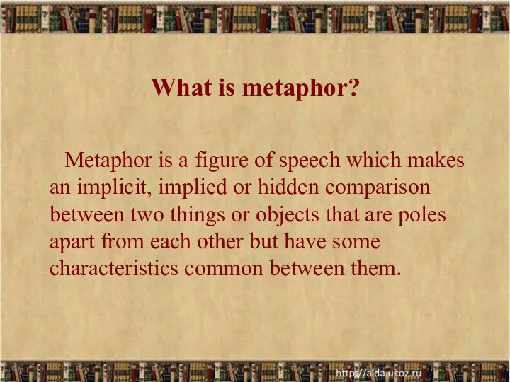 What is metaphor? Metaphor is a figure of speech which makes