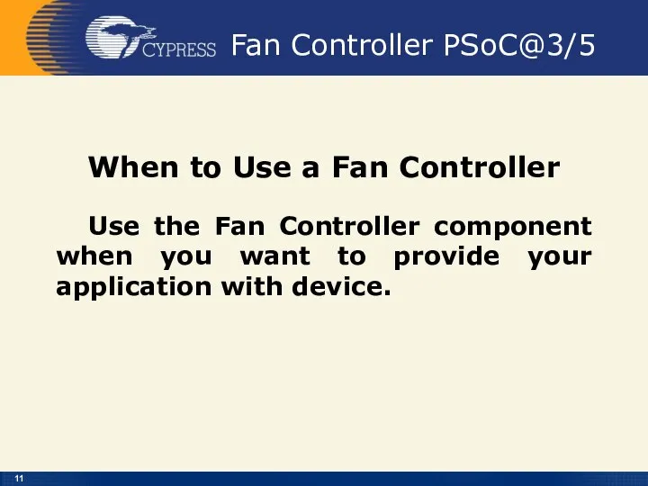 Fan Controller PSoC@3/5 When to Use a Fan Controller Use the