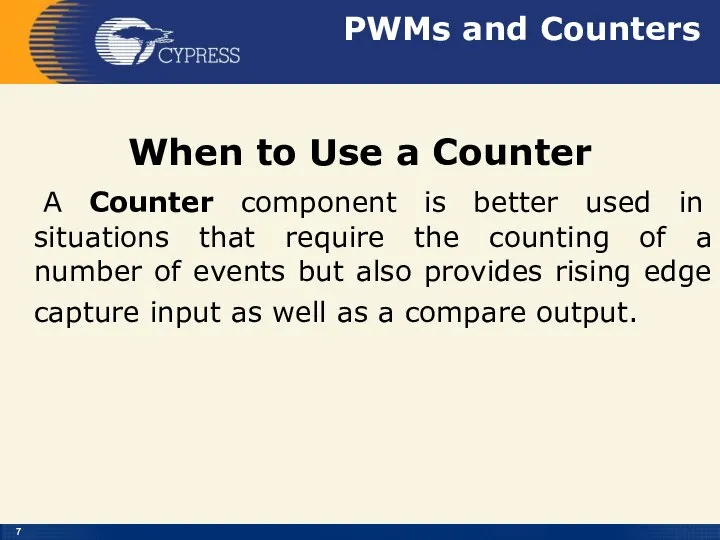 PWMs and Counters When to Use a Counter A Counter component