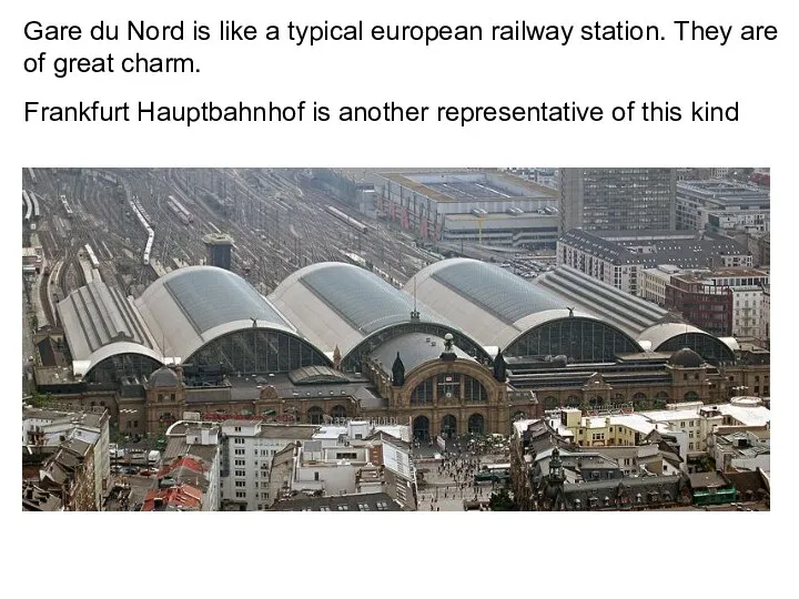 Gare du Nord is like a typical european railway station. They