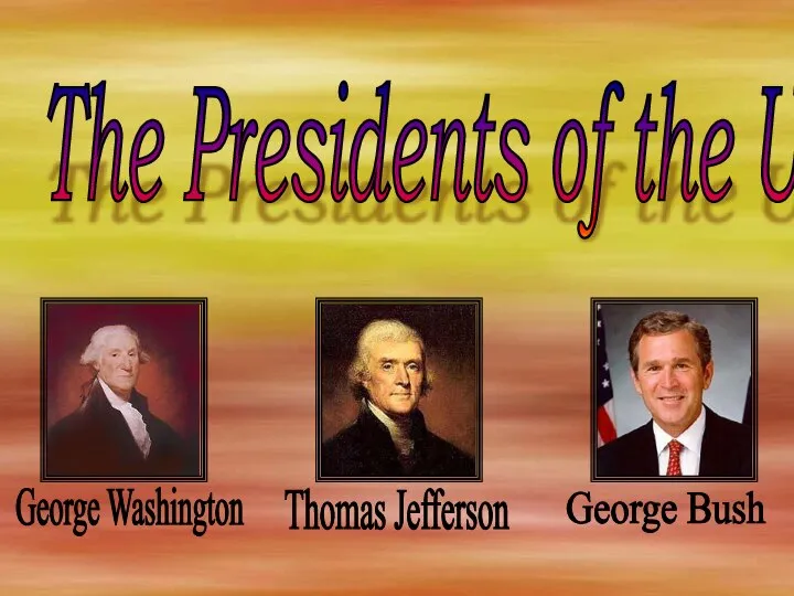 The Presidents of the USA George Bush Thomas Jefferson George Washington